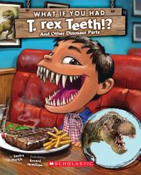 Icon image What If You Had T. Rex Teeth?: And Other Dinosaur Parts