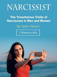 Icon image Narcissist: The Treacherous Traits of Narcissism in Men and Women