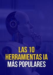 Icon image Las 10 Herramientas IA Más Populares: La Guía Definitiva de las IA