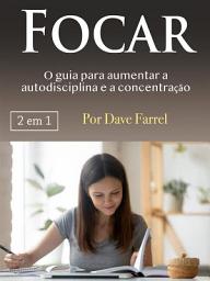 Icon image Focar: O guia para aumentar a autodisciplina e a concentração