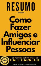 Icon image Como Fazer Amigos e Influenciar Pessoas: RESUMO: De Acordo com as Ideias de Dale Carnegie