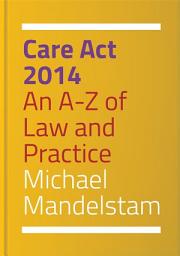 Icon image Care Act 2014: An A-Z of Law and Practice