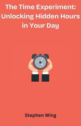 Icon image The Time Experiment: Unlocking Hidden Hours in Your Day