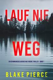 Icon image Lauf Nie Weg (Ein spannungsgeladener May Moore Thriller - Band 1)