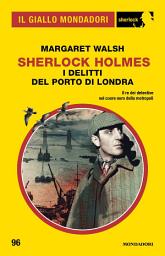 Icon image Sherlock Holmes. I delitti del porto di Londra (Il Giallo Mondadori Sherlock)