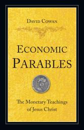 Icon image Economic Parables: The Monetary Teachings of Jesus Christ, Edition 2