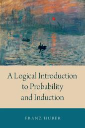 Icon image A Logical Introduction to Probability and Induction