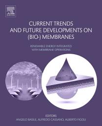 Icon image Current Trends and Future Developments on (Bio-) Membranes: Renewable Energy Integrated with Membrane Operations