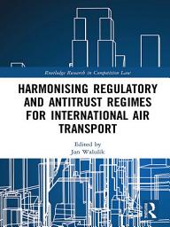 Icon image Harmonising Regulatory and Antitrust Regimes for International Air Transport