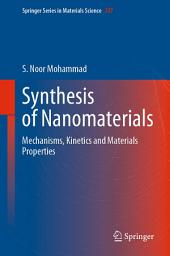 Icon image Synthesis of Nanomaterials: Mechanisms, Kinetics and Materials Properties