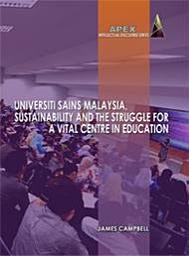 Icon image Universiti Sains Malaysia, Sustainability and the Struggle for a Vital Centre in Education (Penerbit USM)