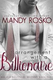 Icon image Arrangement with a Billionaire: Bad Boy Billionaire Brothers Book One