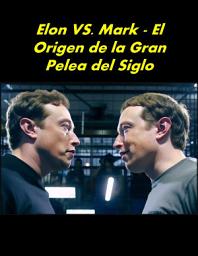 Icon image Elon VS. Mark - El Origen de la Gran Pelea del Siglo