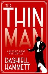 Icon image The Thin Man: A classic crime masterpiece