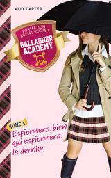 Icon image Gallagher Academy 4 - Espionnera bien qui espionnera le dernier