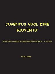 Icon image Juventus vuol dire gioventù