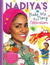 Icon image Nadiya's Bake Me a Celebration Story: Thirty recipes and activities plus original stories for children