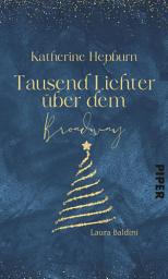 Icon image Katharine Hepburn – Tausend Lichter über dem Broadway: Eine Adventskalender-Geschichte aus »Weihnachtsduft und Erfindergeist«