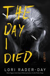 Icon image The Day I Died: A Novel