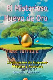 Icon image El Misterioso Huevo de Oro: Combinación de Suspenso, Misterio y Aventura