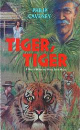 Icon image Tiger, Tiger: A Novel of Honor and Rivalry Set in Malaya