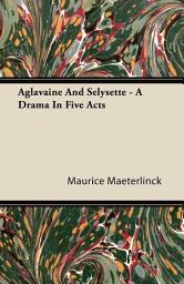 Icon image Aglavaine and Selysette - A Drama in Five Acts