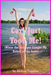 Icon image Carl Just Took Me!: (When the Stranger Caught Me Naked at the Lake)