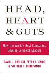 Icon image Head, Heart and Guts: How the World's Best Companies Develop Complete Leaders