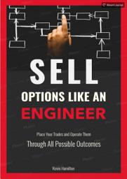 Icon image Sell Options Like An Engineer: Place Your Trades and Operate Them Through All Possible Outcomes