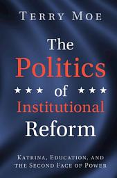 Icon image The Politics of Institutional Reform: Katrina, Education, and the Second Face of Power