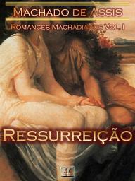 Icon image Ressurreição [Ilustrado, Notas, Índice Ativo, Com Biografia, Críticas, Análises, Resumo e Estudos] - Romances Machadianos Vol. I: Romance