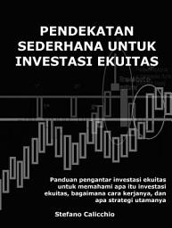 Icon image Pendekatan sederhana untuk investasi ekuitas: Panduan pengantar investasi ekuitas untuk memahami apa itu investasi ekuitas, bagaimana cara kerjanya, dan apa strategi utamanya