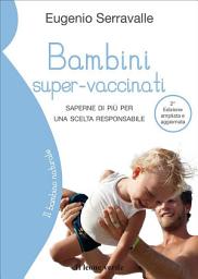 Icon image Bambini super-vaccinati, 2a edizione: Saperne di più per una scelta responsabile