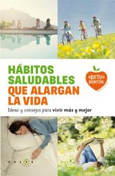 Icon image Hábitos saludables que alargan la vida: Ideas y consejos para vivir más y mejor