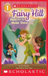 Icon image Fairy Hill: May and the Music Show (Scholastic Reader, Level 1)