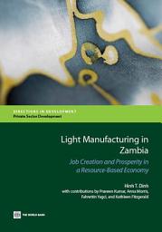 Icon image Light Manufacturing in Zambia: Job Creation and Prosperity in a Resource-Based Economy