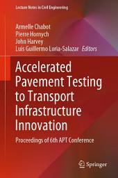 Icon image Accelerated Pavement Testing to Transport Infrastructure Innovation: Proceedings of 6th APT Conference