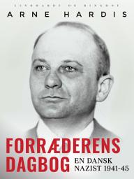 Icon image Forræderens dagbog. En dansk nazist 1941-45