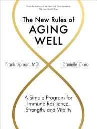 Icon image The New Rules of Aging Well: A Simple Program for Immune Resilience, Strength, and Vitality