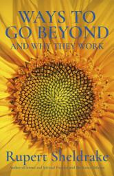 Icon image Ways to Go Beyond and Why They Work: Seven Spiritual Practices in a Scientific Age, Book 2