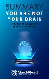 Icon image Summary of You Are Not Your Brain by Jeffrey M. Schwartz and Rebecca Gladding