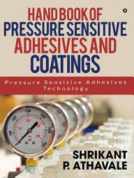 Icon image Hand Book of Pressure Sensitive Adhesives and Coatings: Pressure Sensitive Adhesives Technology