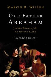 Icon image Our Father Abraham: Jewish Roots of the Christian Faith