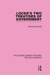 Icon image Locke's Two Treatises of Government (Routledge Library Editions: Political Science Volume 17)