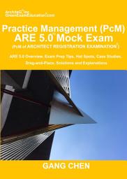 Icon image Practice Management (PcM) ARE 5.0 Mock Exam (Architect Registration Examination): ARE 5.0 Overview, Exam Prep Tips, Hot Spots, Case Studies, Drag-and-Place, Solutions and Explanations