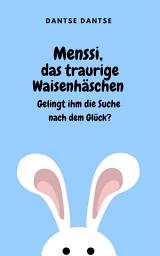 Icon image Menssi, das traurige Waisenhäschen: Gelingt ihm die Suche nach dem Glück?