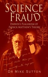 Icon image Science Fraud: Darwin's Plagiarism of Patrick Matthew's Theory