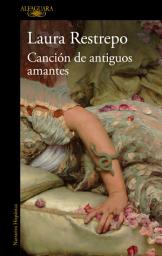 Icon image Canción de antiguos amantes: El nuevo libro de la autora de «Delirio», Premio Alfaguara de novela