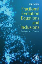 Icon image Fractional Evolution Equations and Inclusions: Analysis and Control