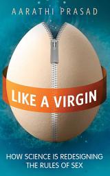 Icon image Like a Virgin: How Science is Redesigning the Rules of Sex